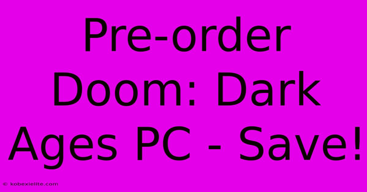 Pre-order Doom: Dark Ages PC - Save!