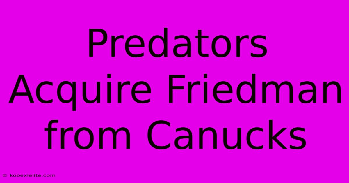 Predators Acquire Friedman From Canucks