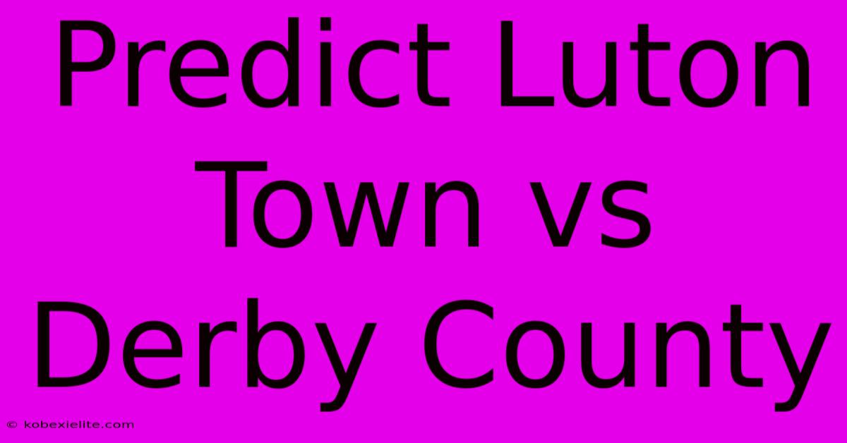 Predict Luton Town Vs Derby County