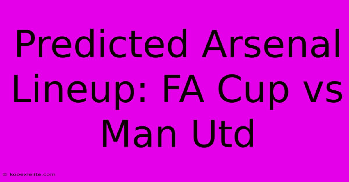 Predicted Arsenal Lineup: FA Cup Vs Man Utd