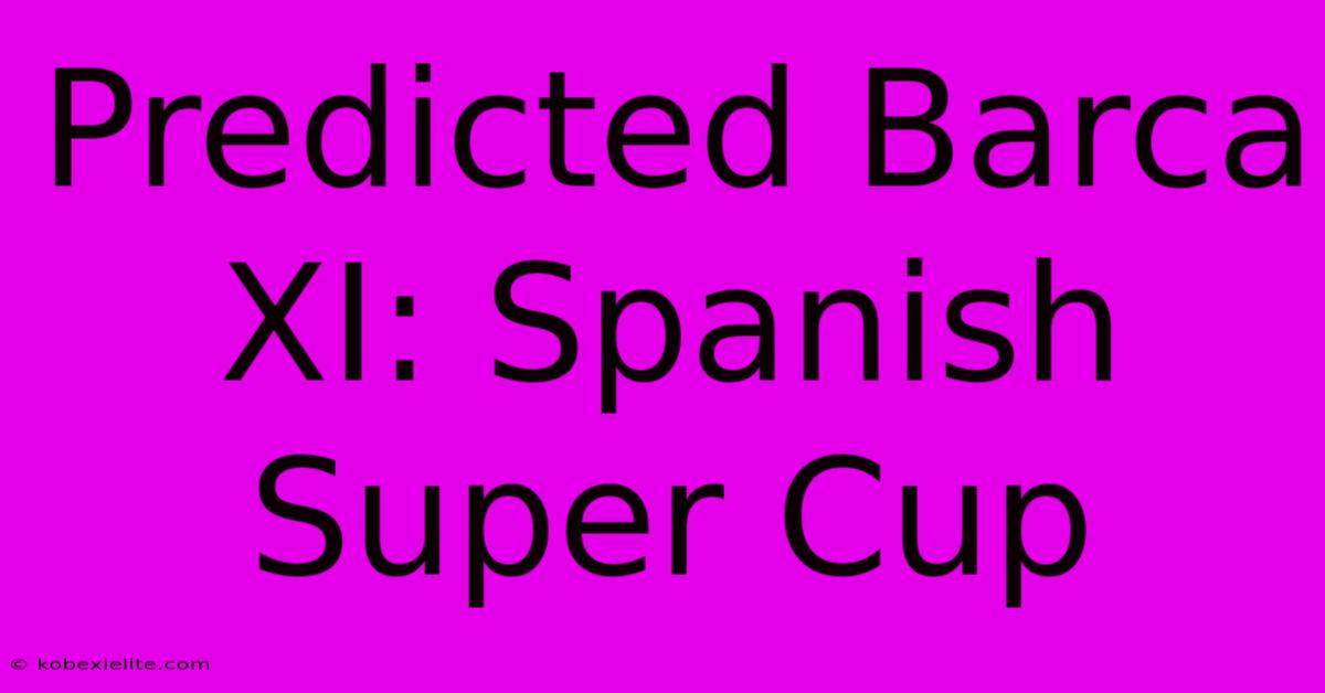 Predicted Barca XI: Spanish Super Cup