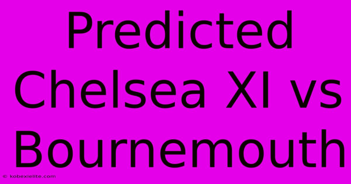 Predicted Chelsea XI Vs Bournemouth