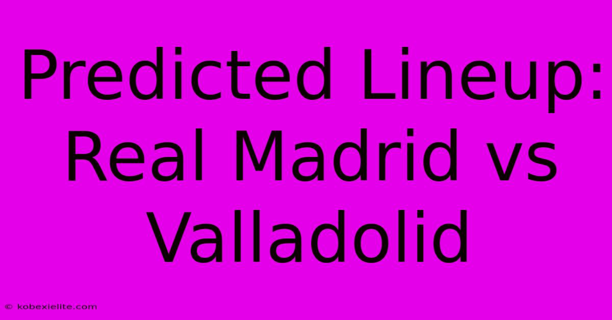 Predicted Lineup: Real Madrid Vs Valladolid