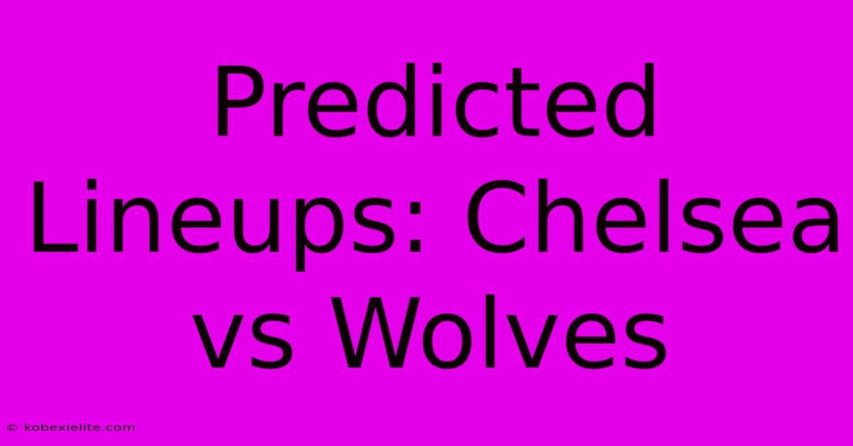 Predicted Lineups: Chelsea Vs Wolves