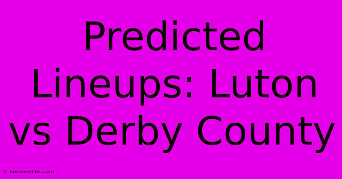 Predicted Lineups: Luton Vs Derby County