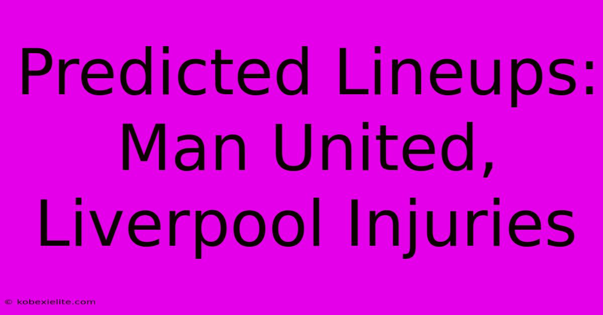 Predicted Lineups: Man United, Liverpool Injuries