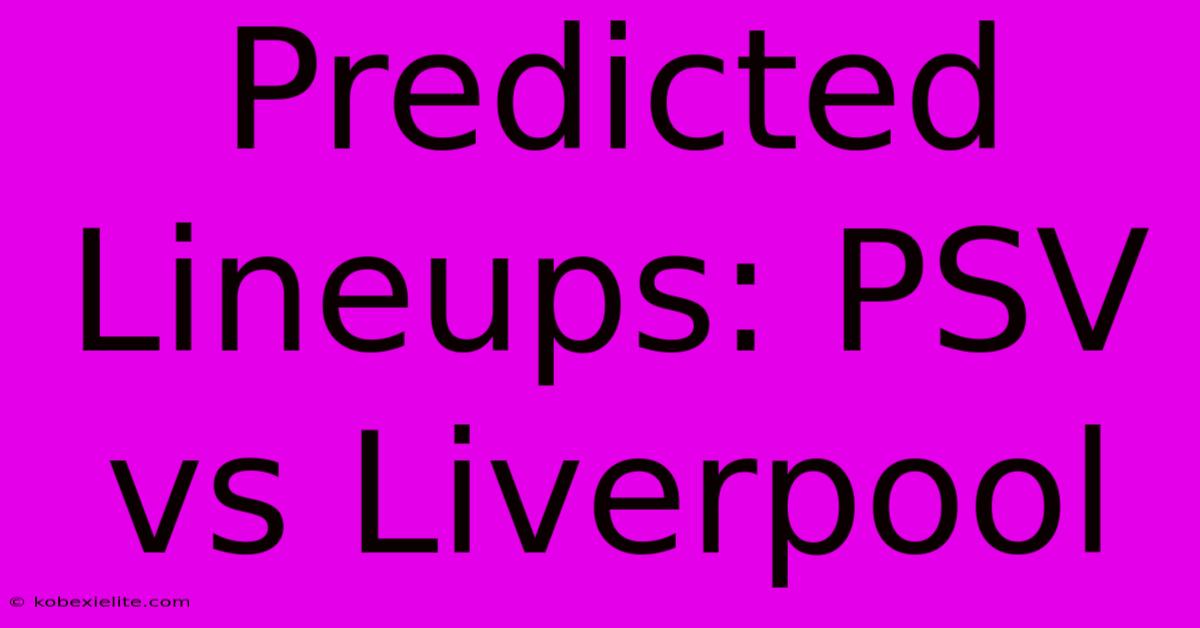 Predicted Lineups: PSV Vs Liverpool