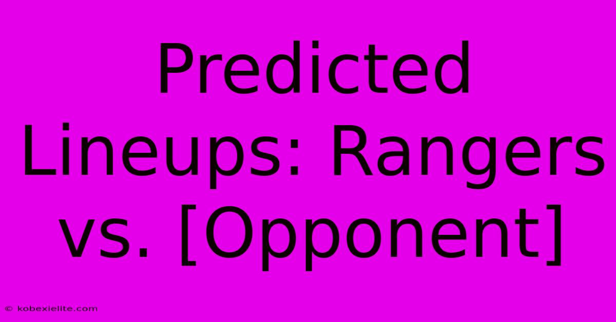 Predicted Lineups: Rangers Vs. [Opponent]