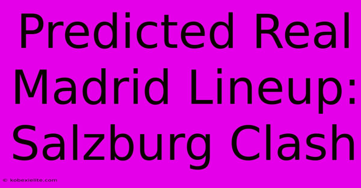 Predicted Real Madrid Lineup: Salzburg Clash