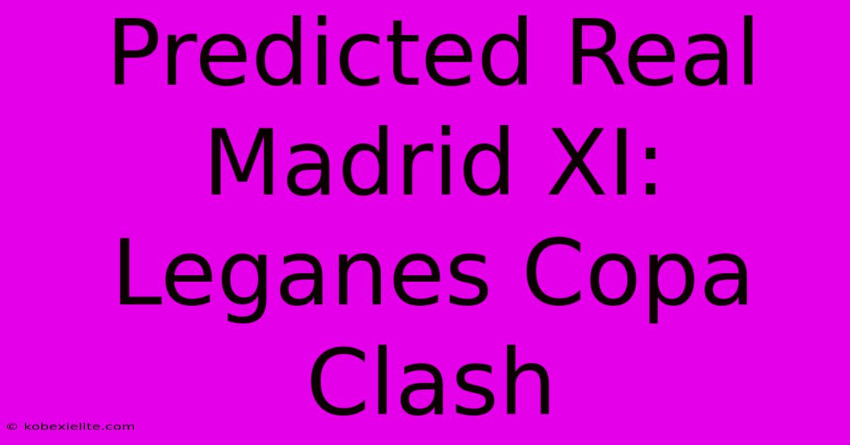 Predicted Real Madrid XI: Leganes Copa Clash