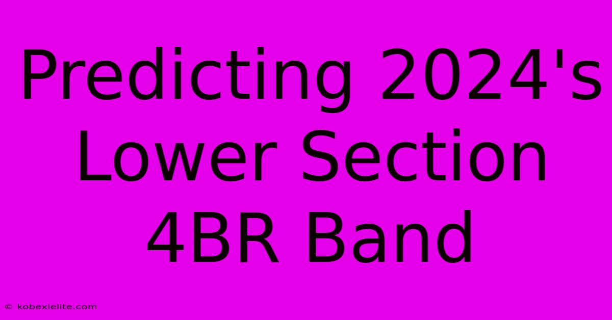 Predicting 2024's Lower Section 4BR Band