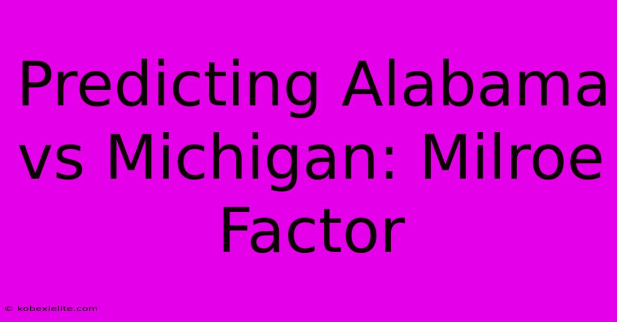 Predicting Alabama Vs Michigan: Milroe Factor