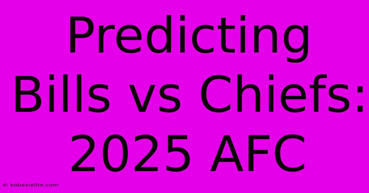 Predicting Bills Vs Chiefs: 2025 AFC