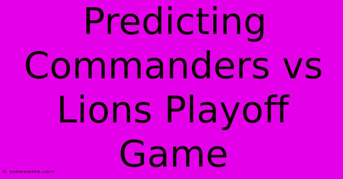 Predicting Commanders Vs Lions Playoff Game