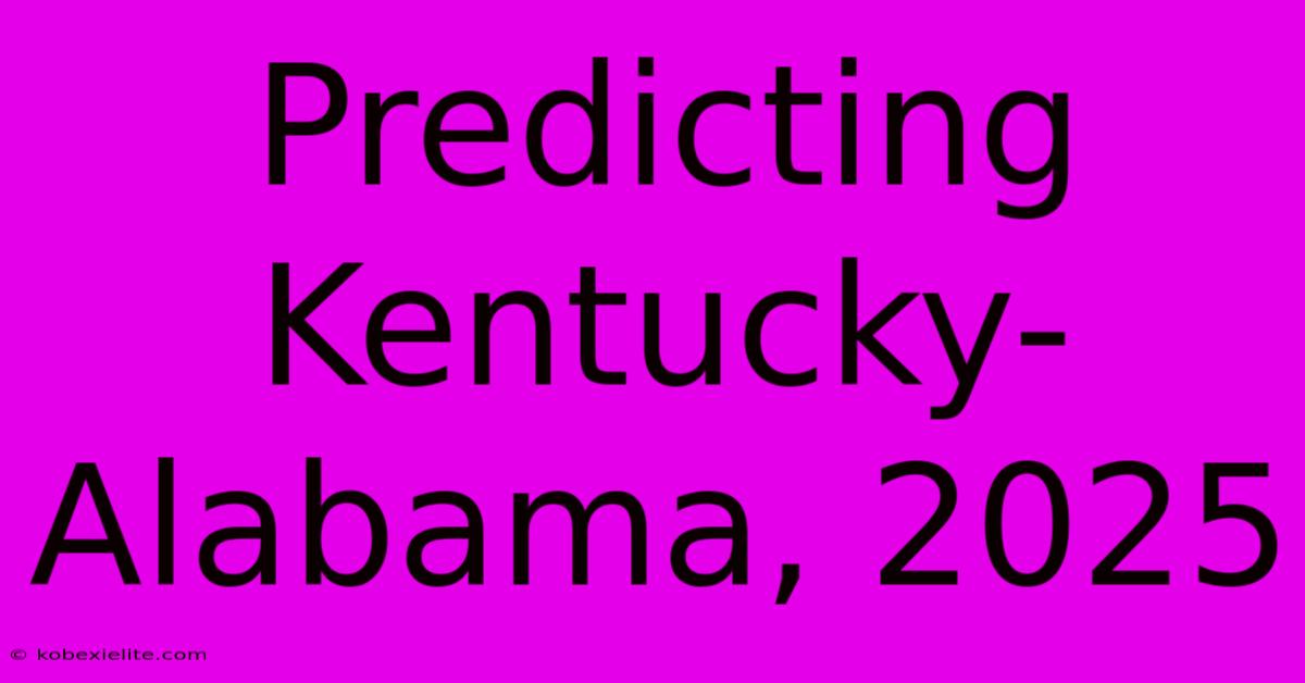 Predicting Kentucky-Alabama, 2025