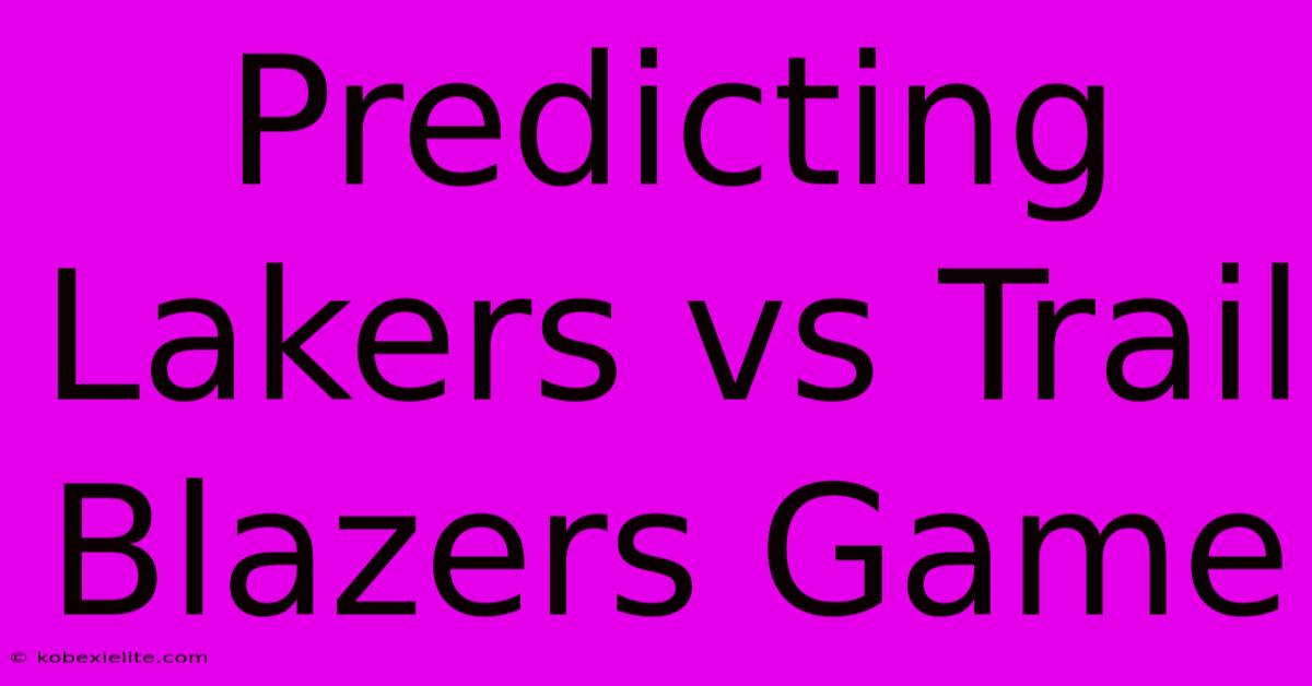 Predicting Lakers Vs Trail Blazers Game