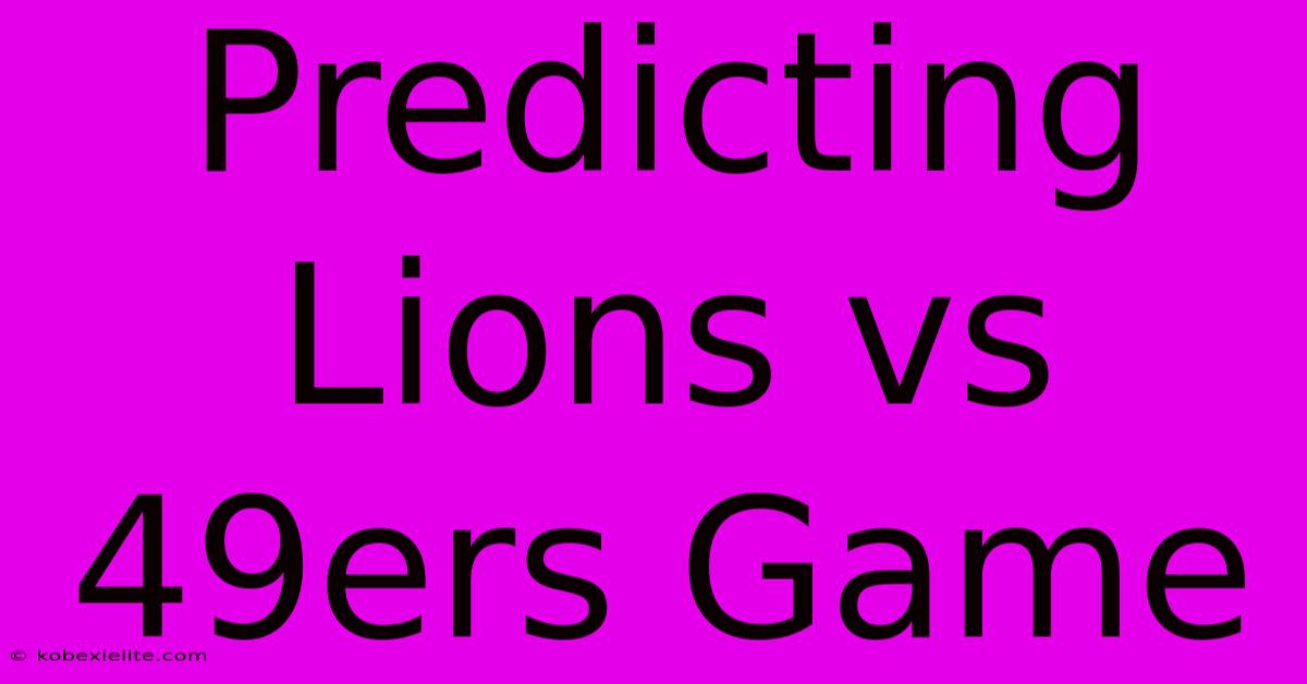 Predicting Lions Vs 49ers Game