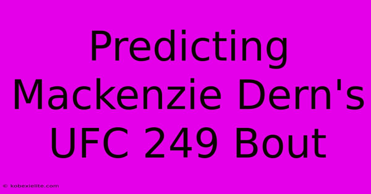 Predicting Mackenzie Dern's UFC 249 Bout