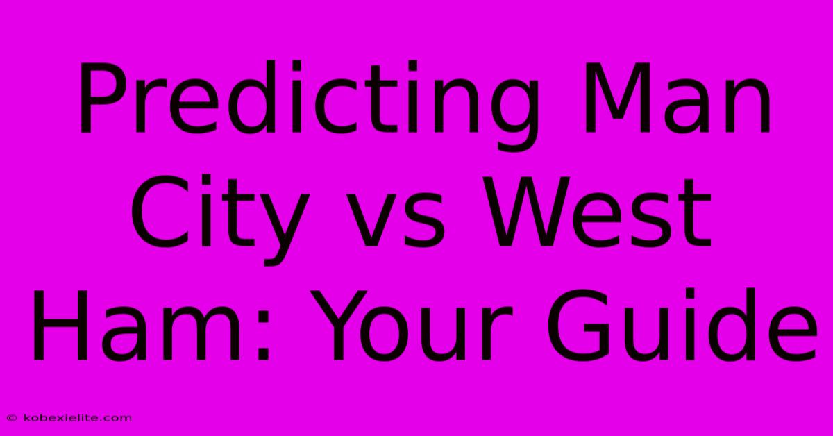 Predicting Man City Vs West Ham: Your Guide