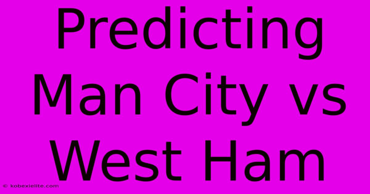 Predicting Man City Vs West Ham