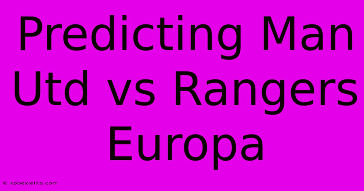 Predicting Man Utd Vs Rangers Europa