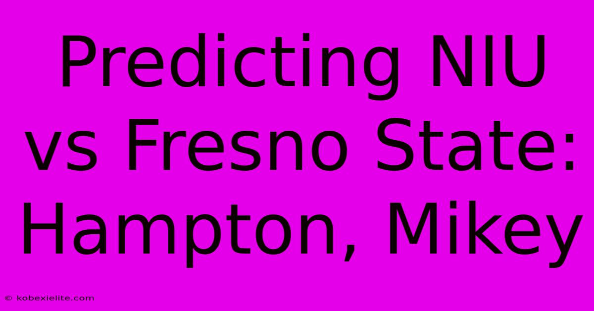 Predicting NIU Vs Fresno State: Hampton, Mikey