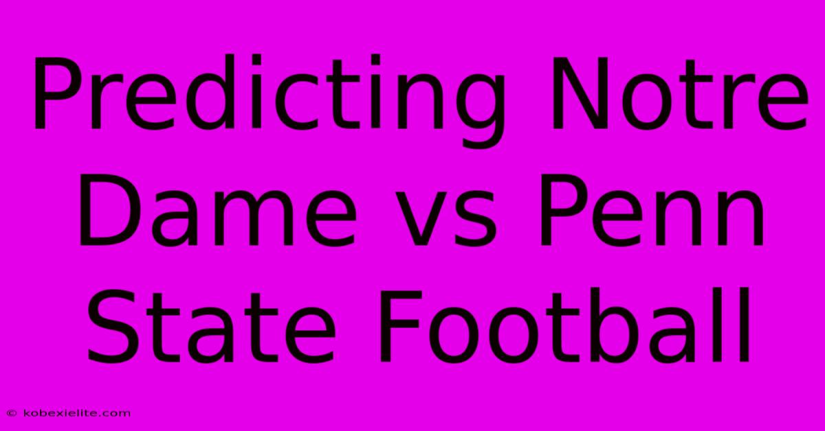 Predicting Notre Dame Vs Penn State Football