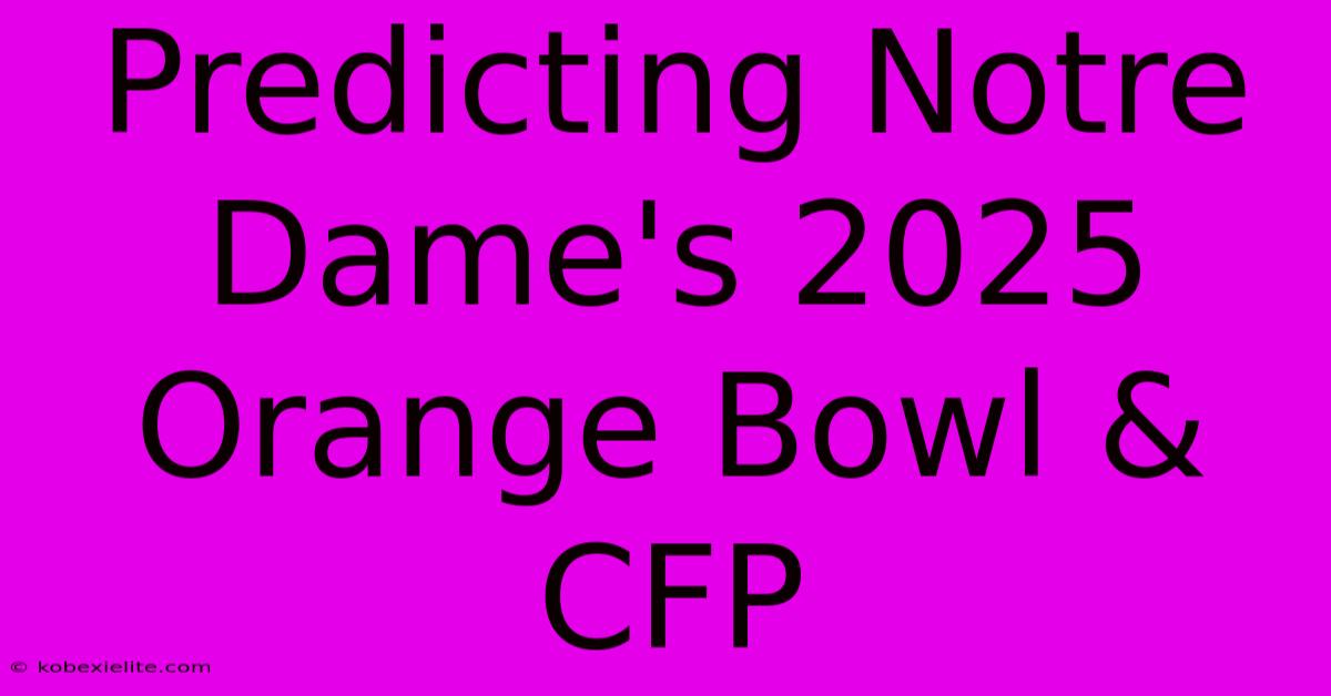 Predicting Notre Dame's 2025 Orange Bowl & CFP