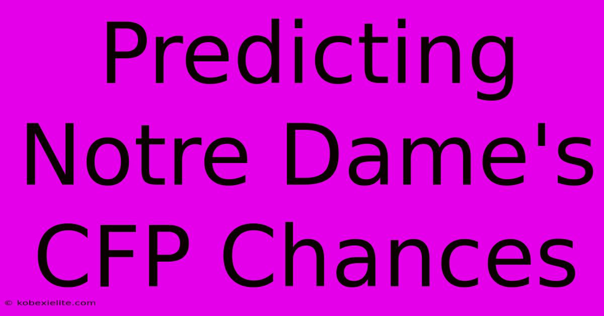 Predicting Notre Dame's CFP Chances