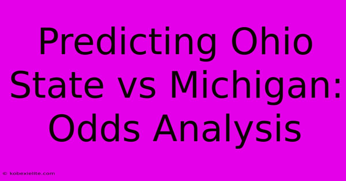 Predicting Ohio State Vs Michigan: Odds Analysis