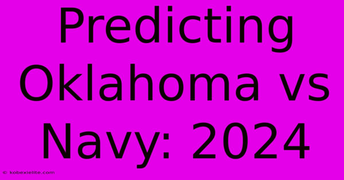 Predicting Oklahoma Vs Navy: 2024