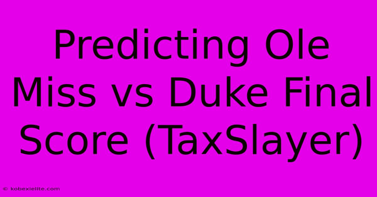 Predicting Ole Miss Vs Duke Final Score (TaxSlayer)