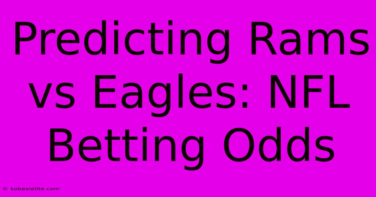 Predicting Rams Vs Eagles: NFL Betting Odds