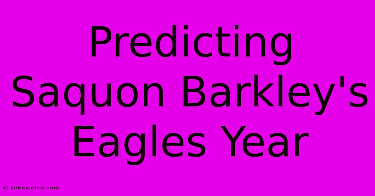 Predicting Saquon Barkley's Eagles Year