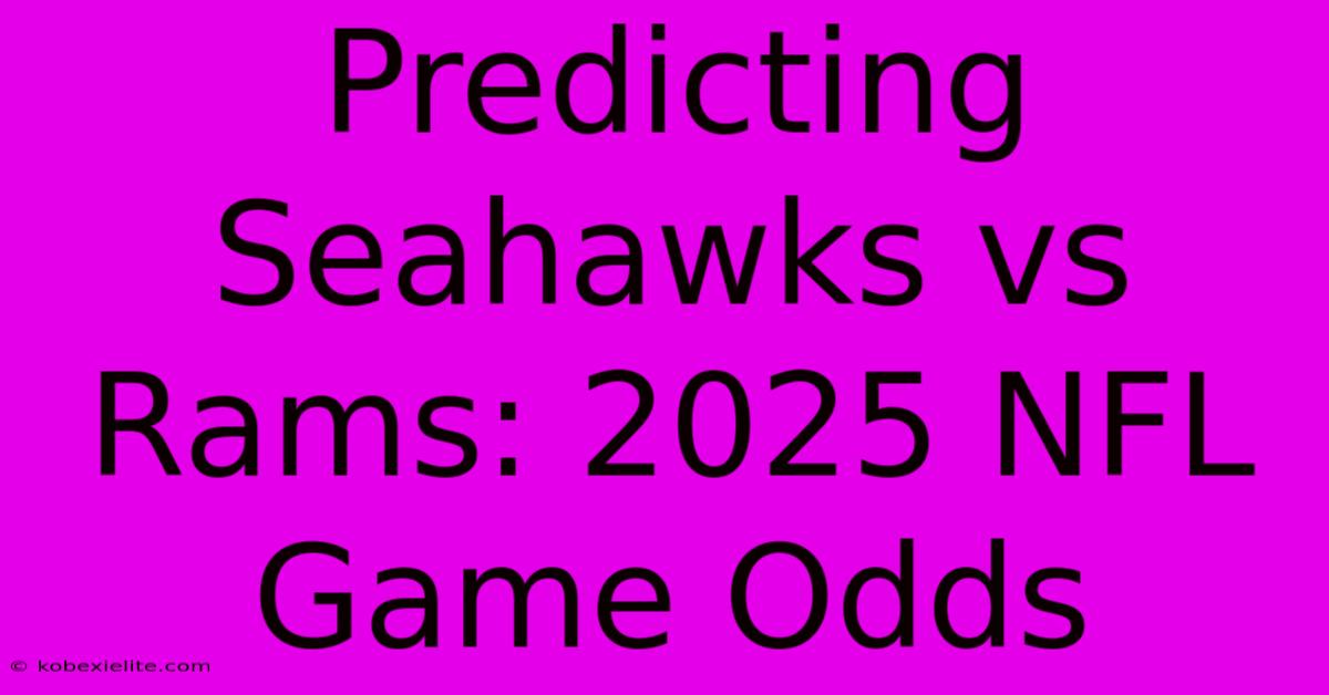 Predicting Seahawks Vs Rams: 2025 NFL Game Odds