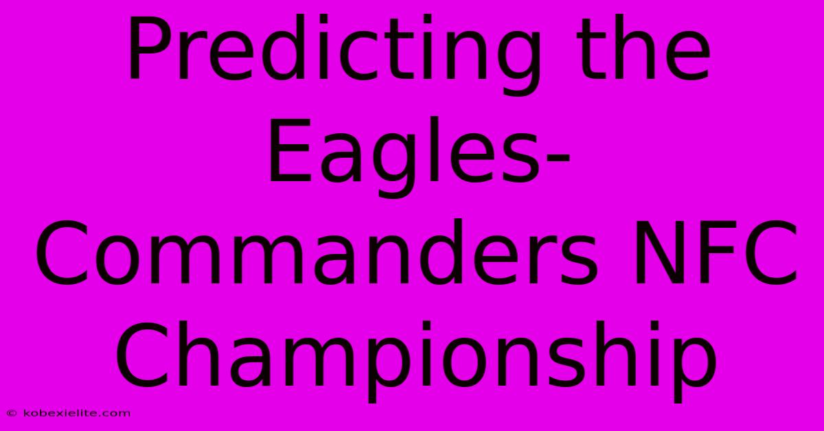 Predicting The Eagles-Commanders NFC Championship