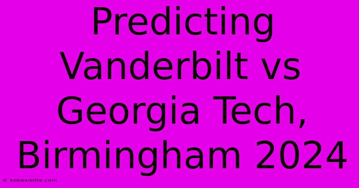 Predicting Vanderbilt Vs Georgia Tech, Birmingham 2024