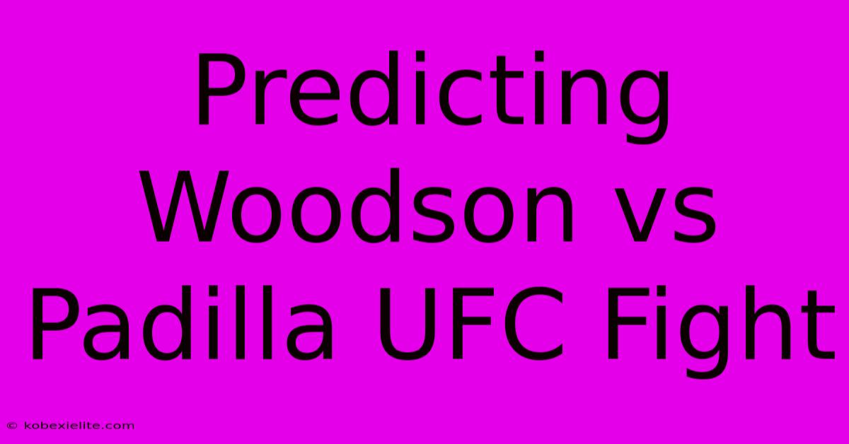 Predicting Woodson Vs Padilla UFC Fight Predicting Woodson Vs Padilla UFC Fight