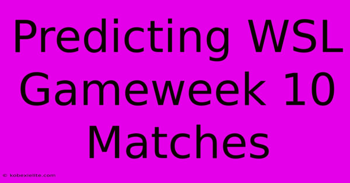 Predicting WSL Gameweek 10 Matches Predicting WSL Gameweek 10 Matches