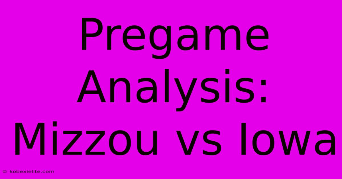 Pregame Analysis: Mizzou Vs Iowa