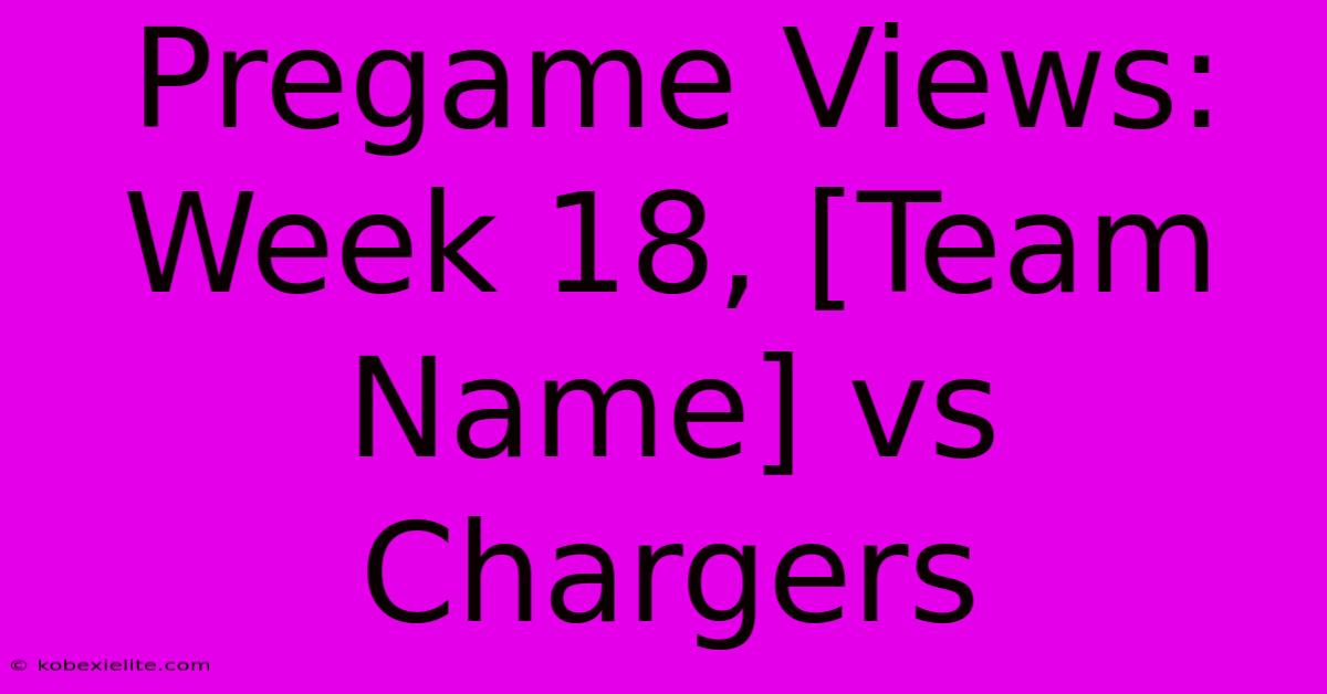 Pregame Views: Week 18, [Team Name] Vs Chargers