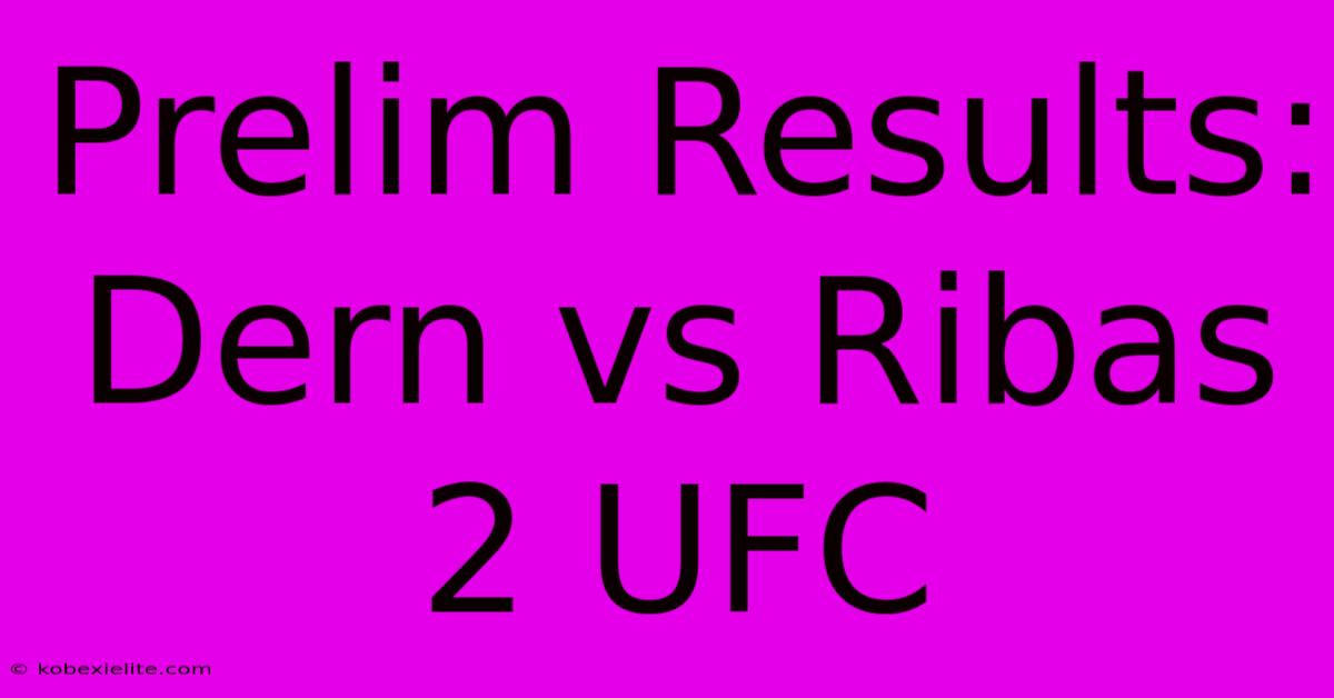 Prelim Results: Dern Vs Ribas 2 UFC