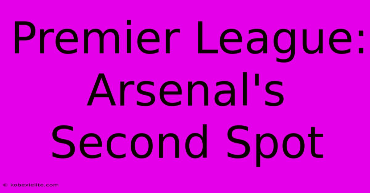 Premier League: Arsenal's Second Spot