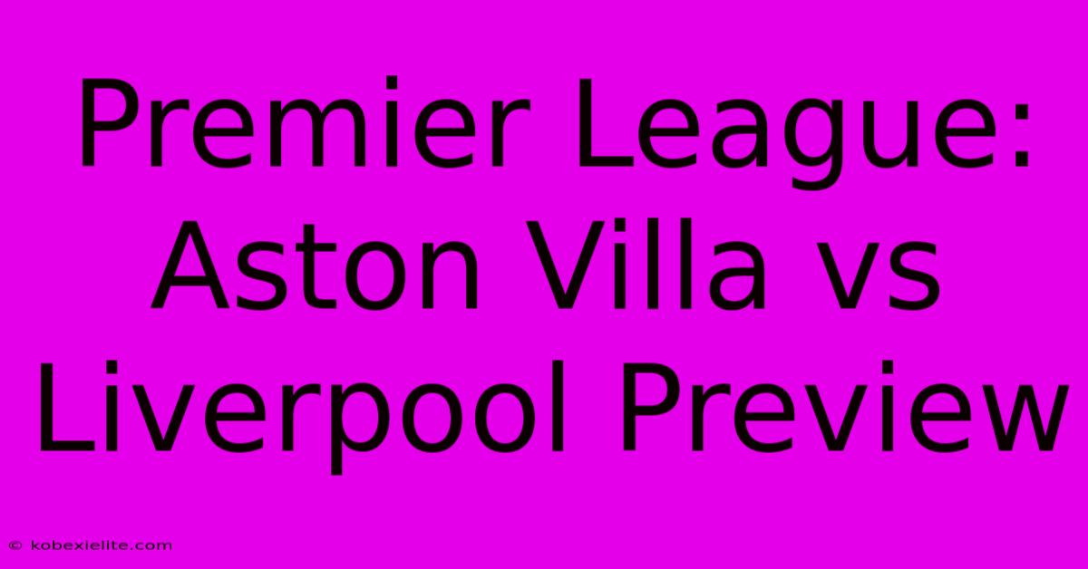 Premier League: Aston Villa Vs Liverpool Preview