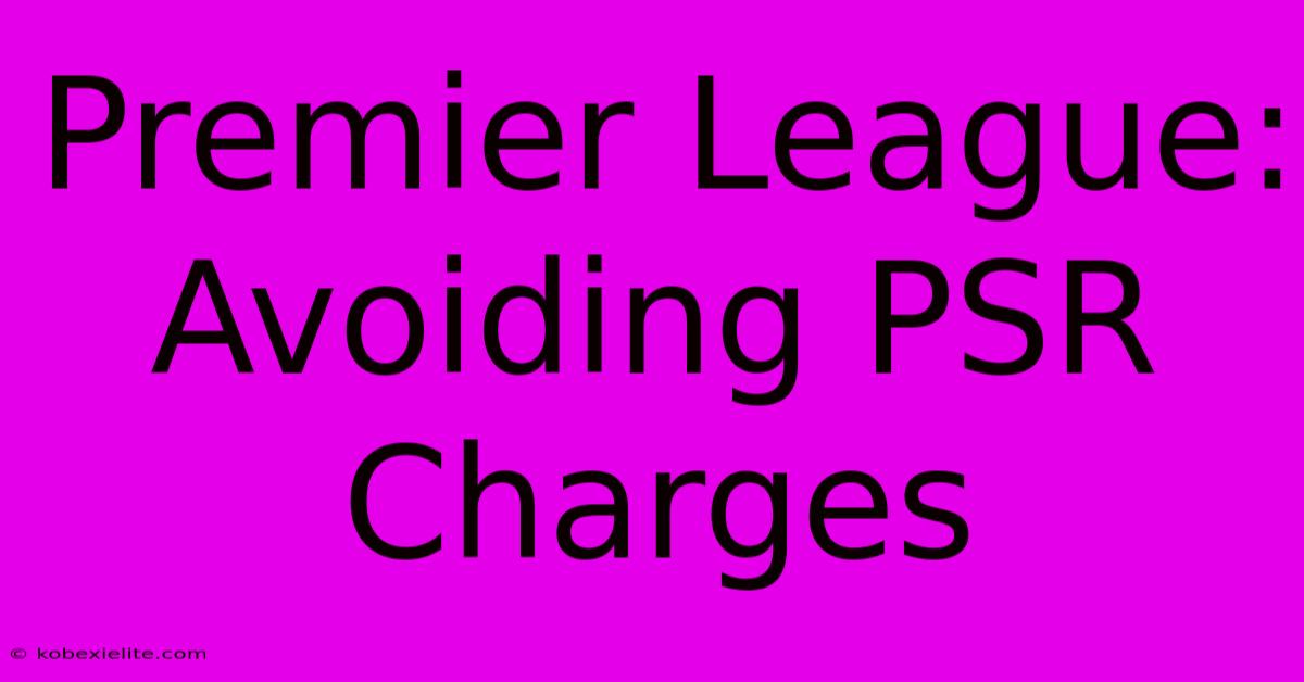 Premier League: Avoiding PSR Charges