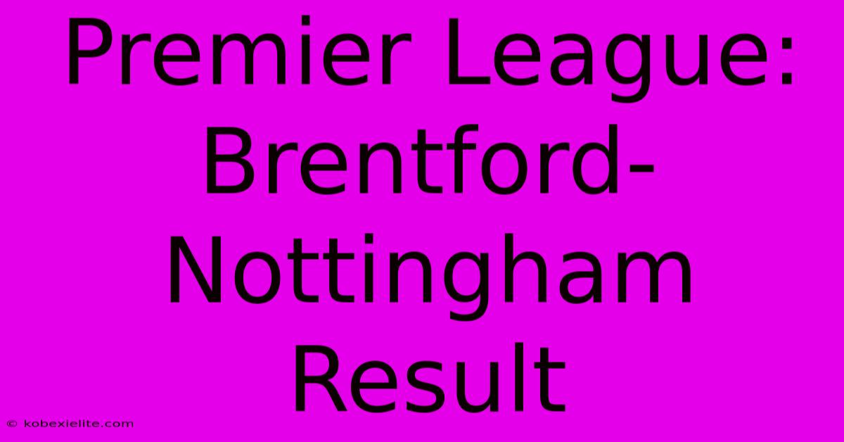 Premier League: Brentford-Nottingham Result