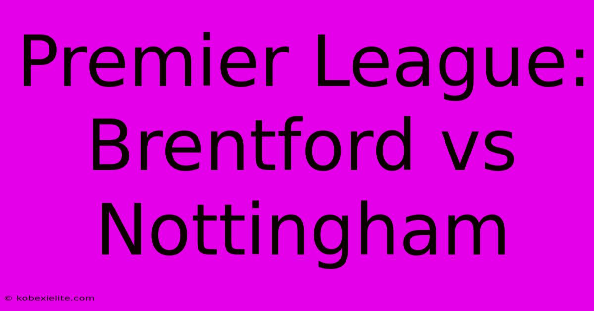 Premier League: Brentford Vs Nottingham