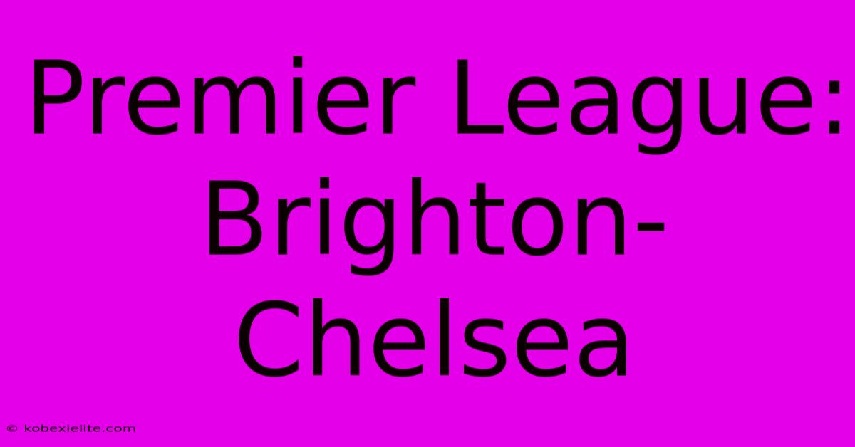 Premier League: Brighton-Chelsea