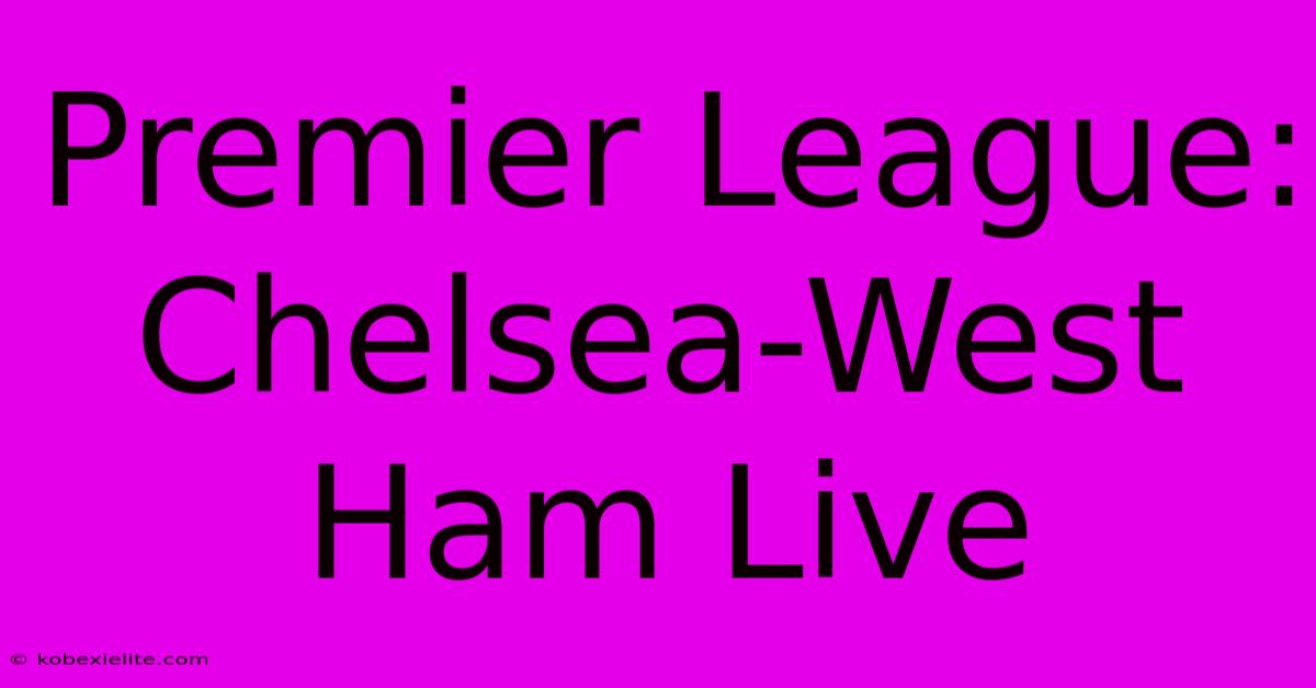 Premier League: Chelsea-West Ham Live