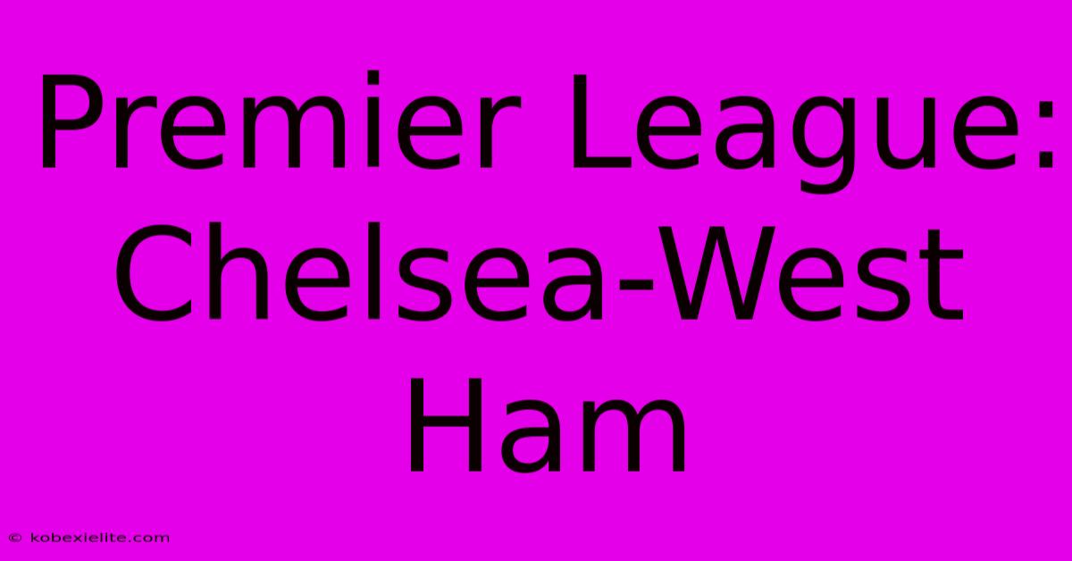 Premier League: Chelsea-West Ham